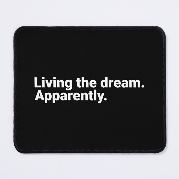 Item preview, Living The Dream. Apparently. designed and sold by Kiwi007.