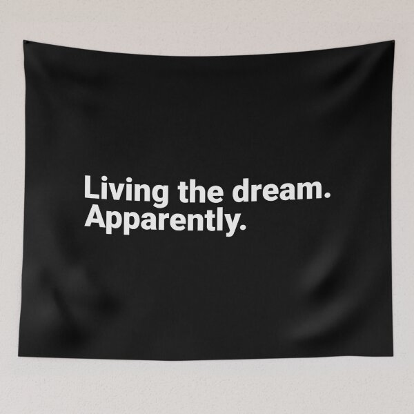 Item preview, Living The Dream. Apparently. designed and sold by Kiwi007.