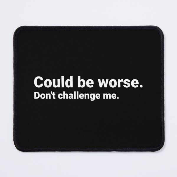 Item preview, Could Be Worse designed and sold by Kiwi007.