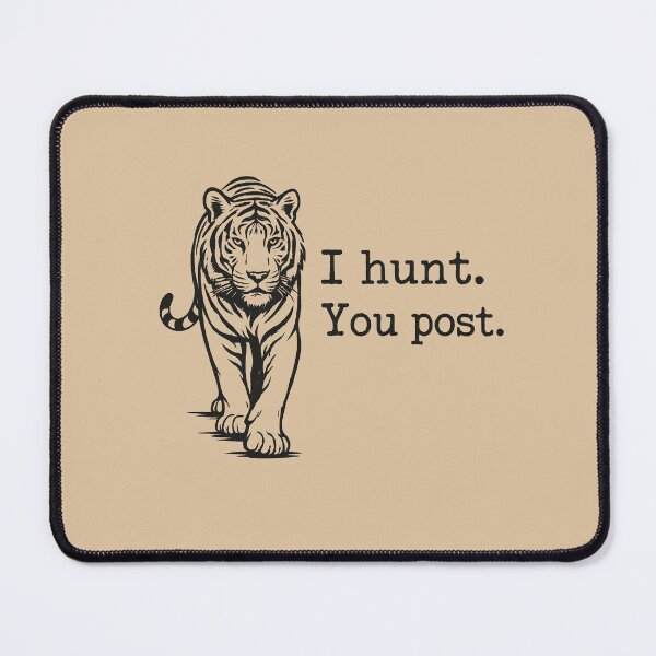 Item preview, I Hunt, You Post - Tiger designed and sold by ArunDandiboina.