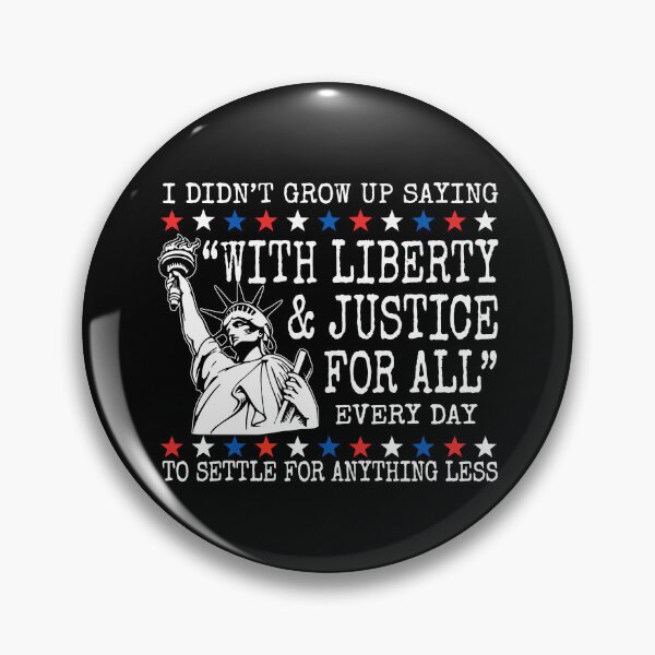 Item preview, I Didn't Grow Up Saying With Liberty And Justice For All To Settle For Anything Less designed and sold by Home-Crea-Abode.