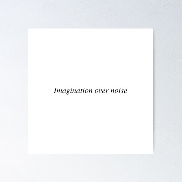 Item preview, Imagination over noise designed and sold by AnotherSaying.