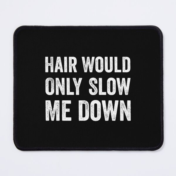 Item preview, Hair Would Only Slow Me Down Humor designed and sold by OddPopARt.