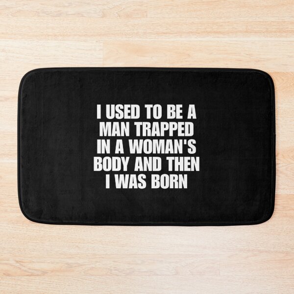 Item preview, I Used to Be A Man Trapped in A Woman's Body and Then I was Born designed and sold by OddPopARt.