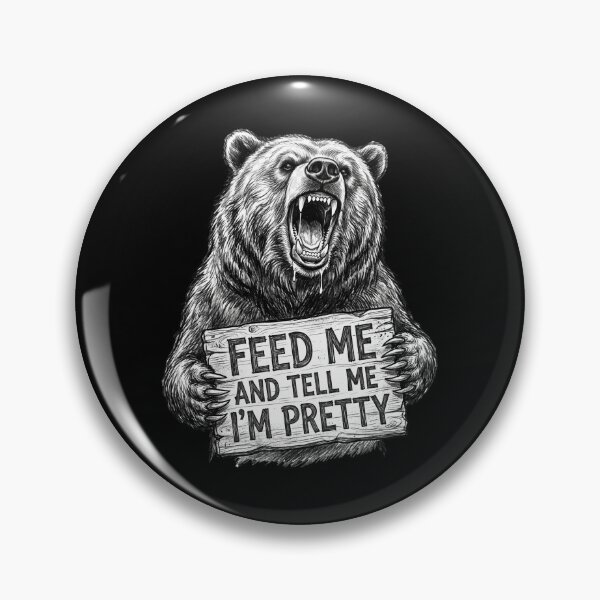 Item preview, Grizzly Bear Roaring Feed Me And Tell Me I’m Pretty designed and sold by dudelinart.