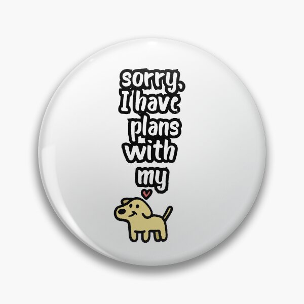 Item preview, Sorry, I Have Plans With My Dog Funny Dog Lover Design designed and sold by Anya86.