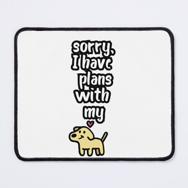 Item preview, Sorry, I Have Plans With My Dog Funny Dog Lover Design designed and sold by Anya86.
