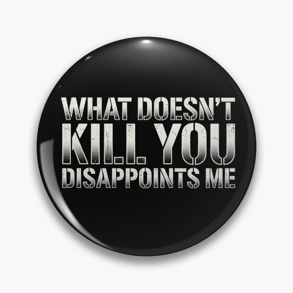 Item preview, What Doesn't Kill You Disappoints Me Funny Sarcastic Quote designed and sold by AdyKurniawan.