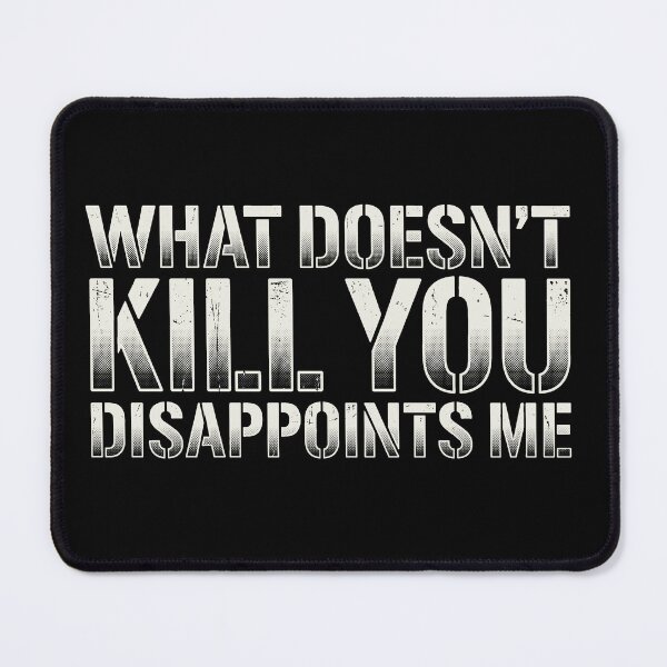 Item preview, What Doesn't Kill You Disappoints Me Funny Sarcastic Quote designed and sold by AdyKurniawan.