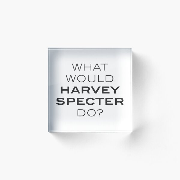 What would Harvey Specter do? Acrylic Block