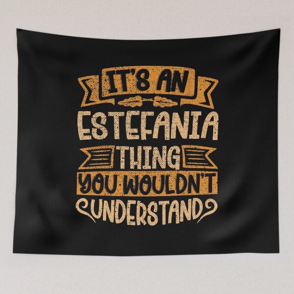 Item preview, It's An Estefania Thing You Wouldn't Understand designed and sold by el-meehdi.