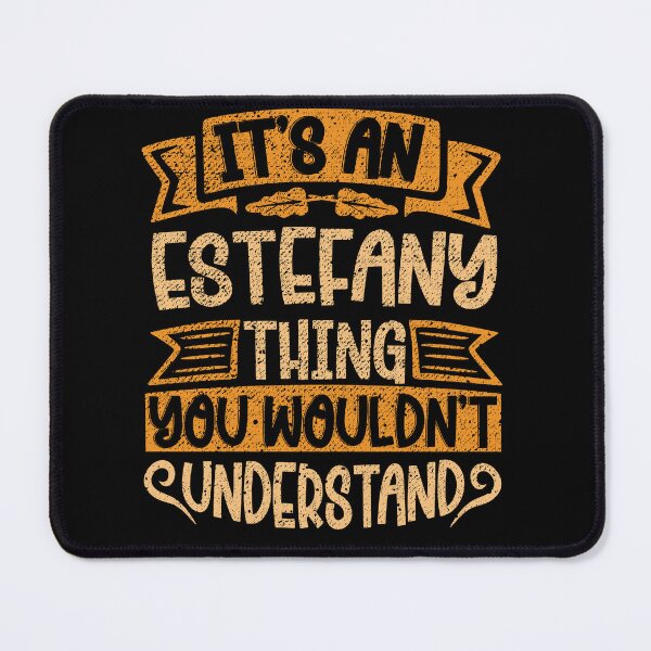 Item preview, It's An Estefany Thing You Wouldn't Understand designed and sold by el-meehdi.