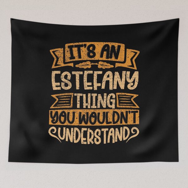 Item preview, It's An Estefany Thing You Wouldn't Understand designed and sold by el-meehdi.