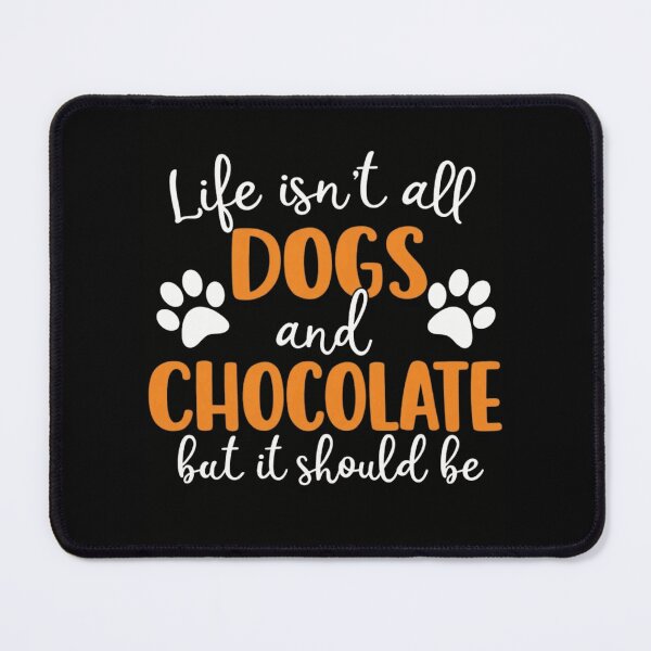 Item preview, Life Isn't All Dogs And Chocolate But It Should Be Funny Quote designed and sold by haitrieuic96.