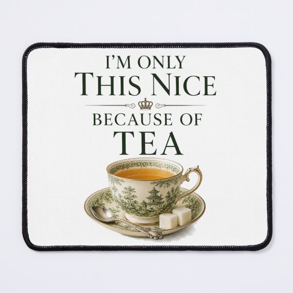 Item preview, I'm Only This Nice Because of Tea – Elegant British Tea Humor Design designed and sold by MarekoraStudio.