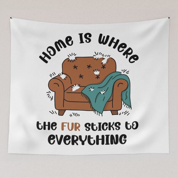 Item preview, Home Is Where the Fur Sticks to Everything designed and sold by MJ ART.