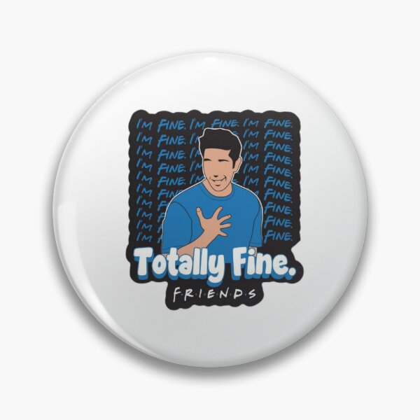 Item preview, ' I'm Fine , Totally Fine ' Ross Geller - Friends Series designed and sold by suh shop.