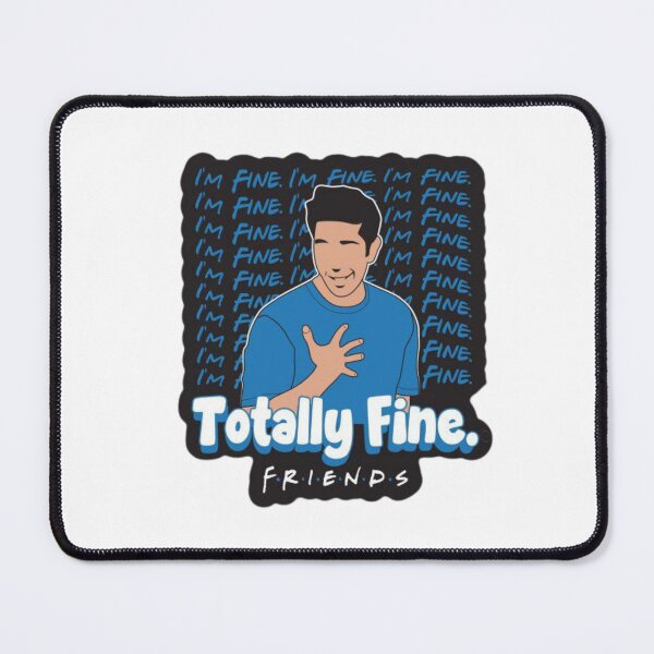 Item preview, ' I'm Fine , Totally Fine ' Ross Geller - Friends Series designed and sold by suh shop.