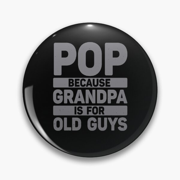 Item preview, Pop Because Grandpa Is For Old Guys designed and sold by Galactic-Stoner.