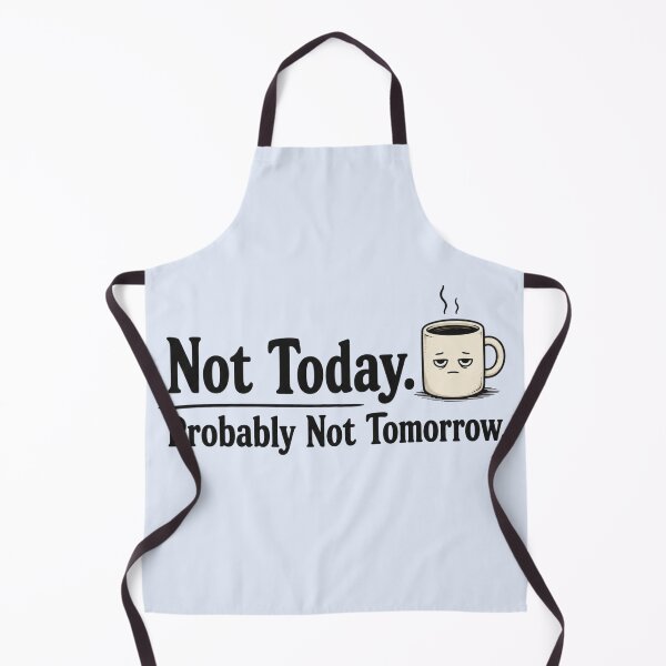 Item preview, Not Today Probably Not Tomorrow designed and sold by MoodSupplyStudio.