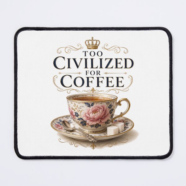 Item preview, Too Civilized for Coffee – Aristocratic Tea Society Edition designed and sold by MarekoraStudio.