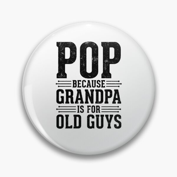 Item preview, Pop Because Grandpa Is For Old Guys designed and sold by Galactic-Stoner.