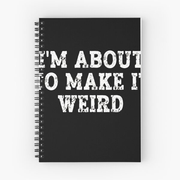Item preview, Im About To Make It Weird - Funny Sarcastic Quote designed and sold by haitrieuic96.