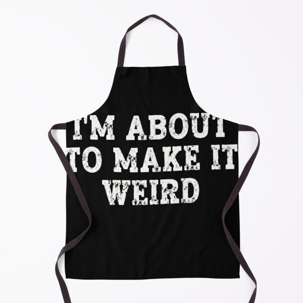 Item preview, Im About To Make It Weird - Funny Sarcastic Quote designed and sold by haitrieuic96.