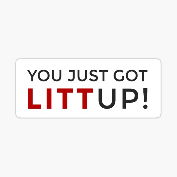 You Just Got Litt Up Stickers Redbubble 