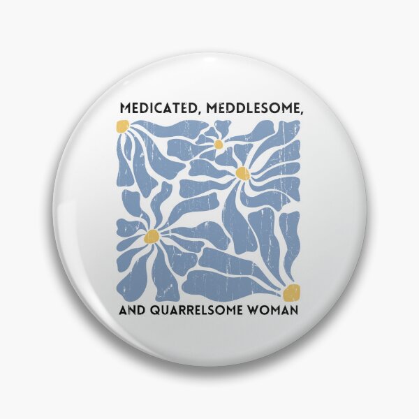 Item preview, Medicated Meddlesome Quarrelsome Woman designed and sold by ladycerebellum.