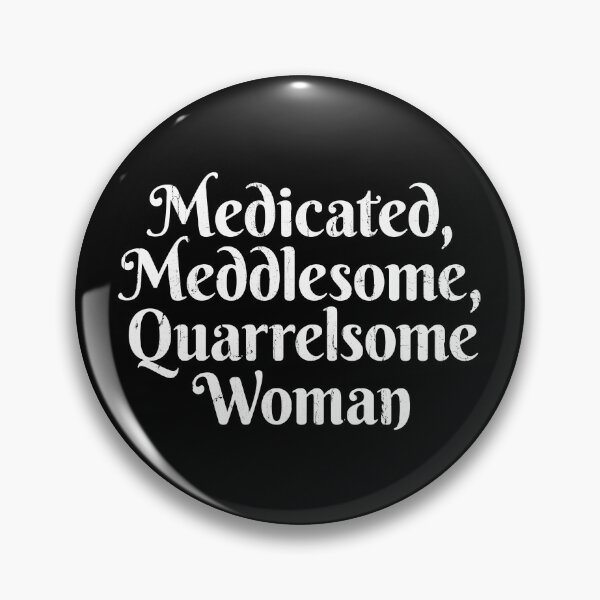 Item preview, Medicated Meddlesome Quarrelsome Woman designed and sold by ladycerebellum.