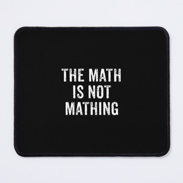 Item preview, The Math is Not Mathing designed and sold by keviacevarya.