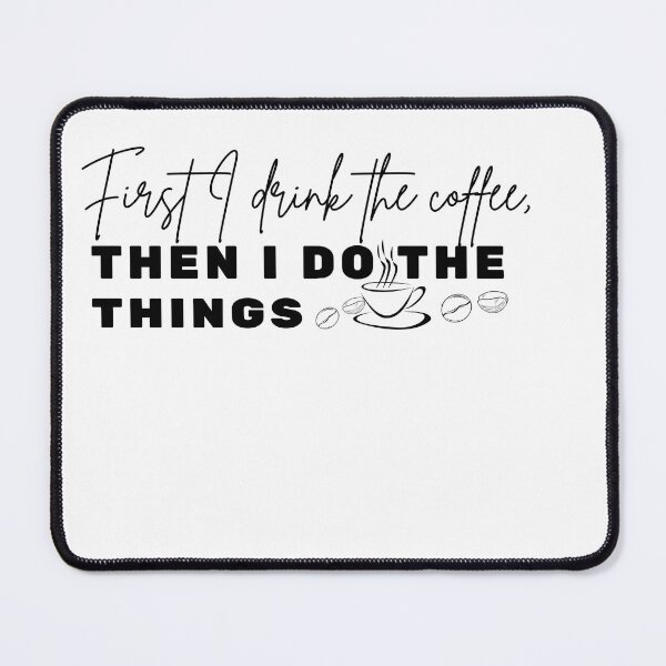 Item preview, First I Drink The Coffee Then I Do The Things Funny Quote designed and sold by Salwastore.