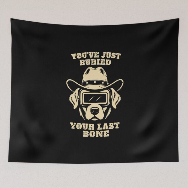 Item preview, You've Just Buried Your Last Bone Funny Dog Cowboy Welder designed and sold by RusticMeadow.