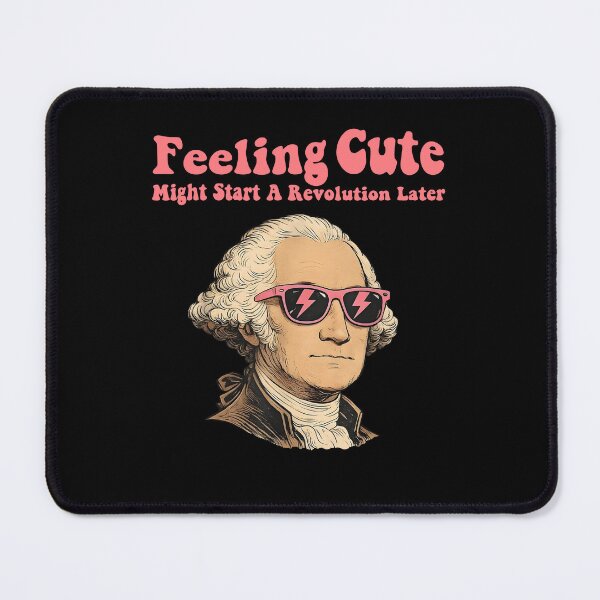 Item preview, Feeling Cute Might Start A Revolution Later George Washington designed and sold by Glow-Paw-Studio.