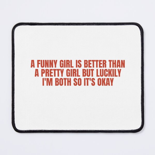 Item preview, A Funny Girl Is Better Than A Pretty Girl, But Luckily, I'm Both So It's Okay designed and sold by Odar.