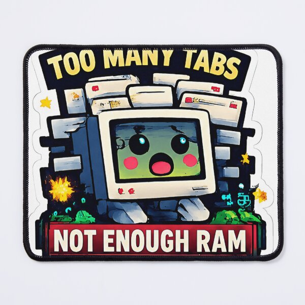 Item preview, Too Many Tabs Not Enough RAM Funny Computer Meme Sticker designed and sold by echoartstd.