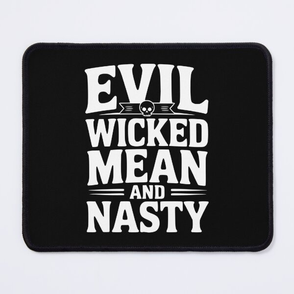 Item preview, Evil Wicked Mean and Nasty designed and sold by Frank Ring.