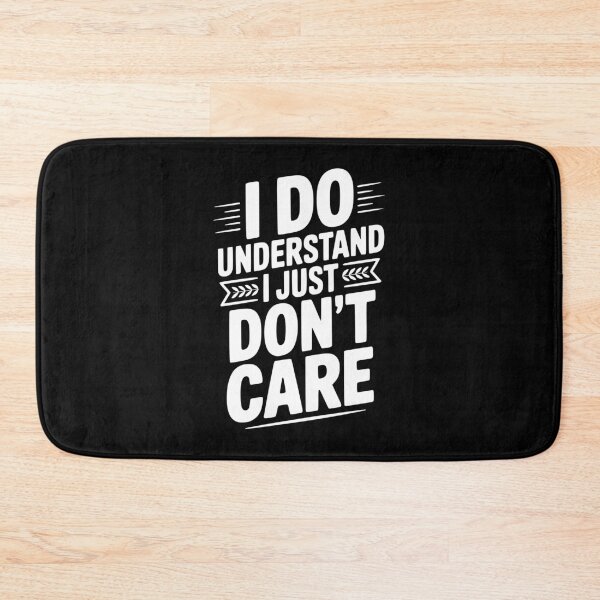Item preview, I Do Understand I Just Don't Care designed and sold by Frank Ring.