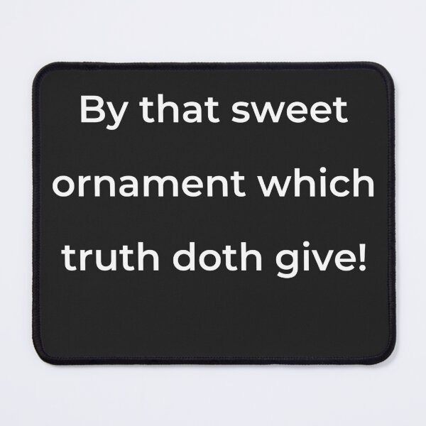 Item preview, "By that sweet ornament which truth doth give!" - print white designed and sold by ariksworld.