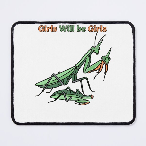 Item preview, Girls Will Be Girls Praying Mantis Predator Female Humor designed and sold by HumansStuck12.