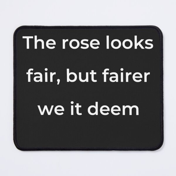 Item preview, "The rose looks fair, but fairer we it deem" - print white designed and sold by ariksworld.