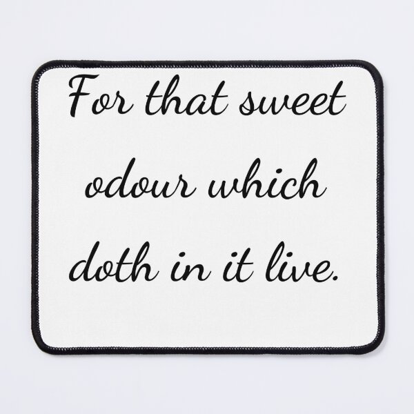 Item preview, "For that sweet odour which doth in it live." - handwriting black designed and sold by ariksworld.