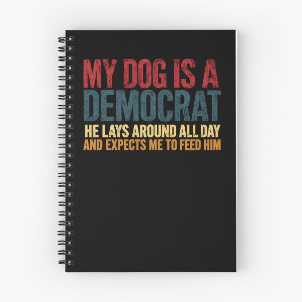Item preview, My Dog Is A Democrat He Lays Around All Day And Expects Me To Feed Him Political Humor Conservative Republican Dog Owner designed and sold by RetroMini2026.