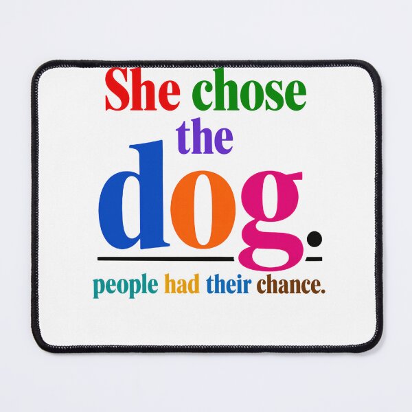 Item preview, She Chose The Dog. People Had Their Chance. Dog Lover Pet Owner Canine Companion designed and sold by HumansStuck12.