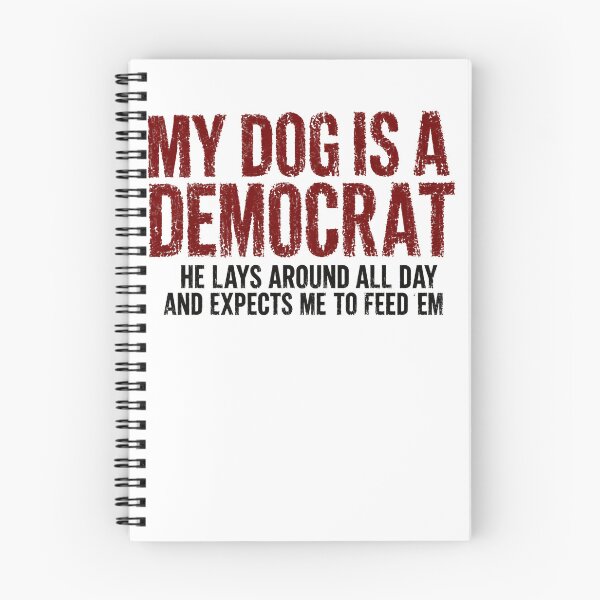 Item preview, My Dog Is A Democrat He Lays Around All Day And Expects Me To Feed Em Funny Dog Owner Political Humor Conservative designed and sold by HumansStuck12.