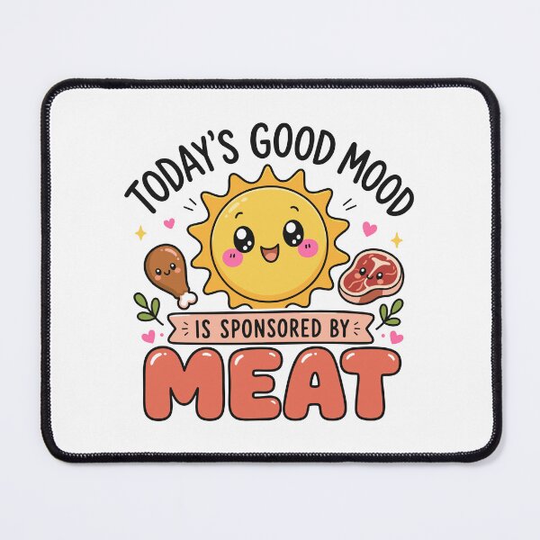 Item preview, Today's Good Mood Is Sponsored by Meat Funny Food Meme designed and sold by TavellynArt.