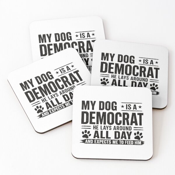 Item preview, My Dog Is A Democrat He Lays Around All Day And Expects Me To Feed Him Funny Dog Owner Political Humor Republican designed and sold by HumansStuck12.
