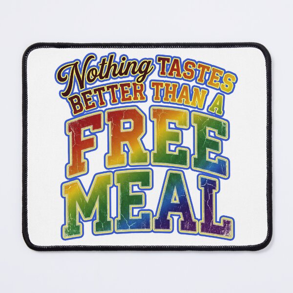 Item preview, Nothing tastes better than a free meal -A truly moving, profound quote- designed and sold by LOVEARTDESIGN.