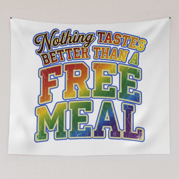 Item preview, Nothing tastes better than a free meal -A truly moving, profound quote- designed and sold by LOVEARTDESIGN.